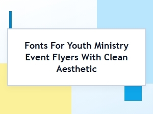 Top Modern Fonts for Youth Ministry Flyers